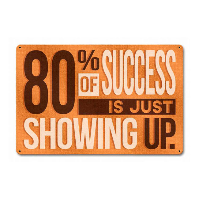 80% Of Success Is Showing Up Sign 