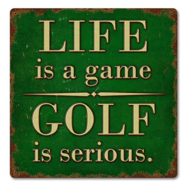 Life Is A Game Golf Is Serious Sign
